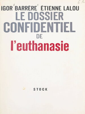 cover image of Le dossier confidentiel de l'euthanasie